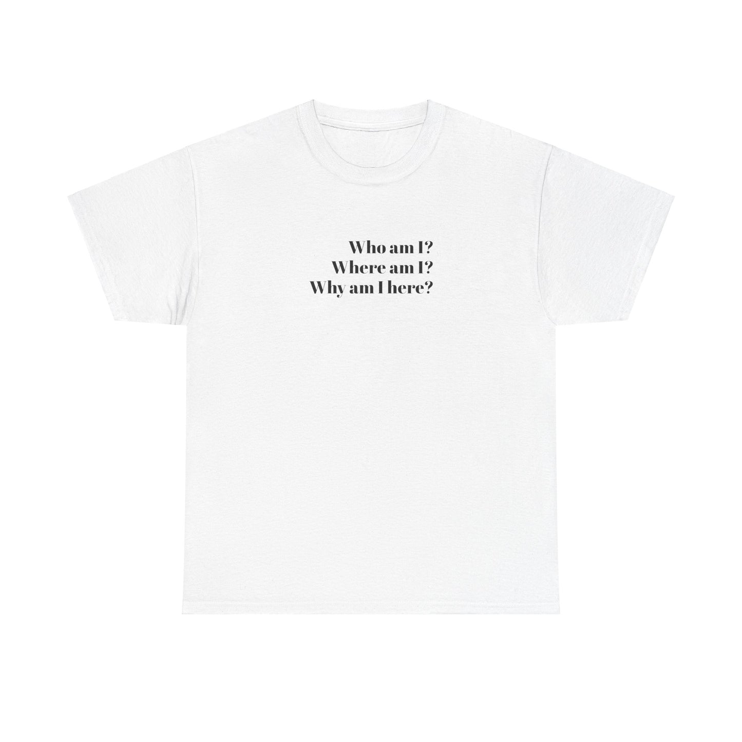 Who Where Why Am I T-shirt