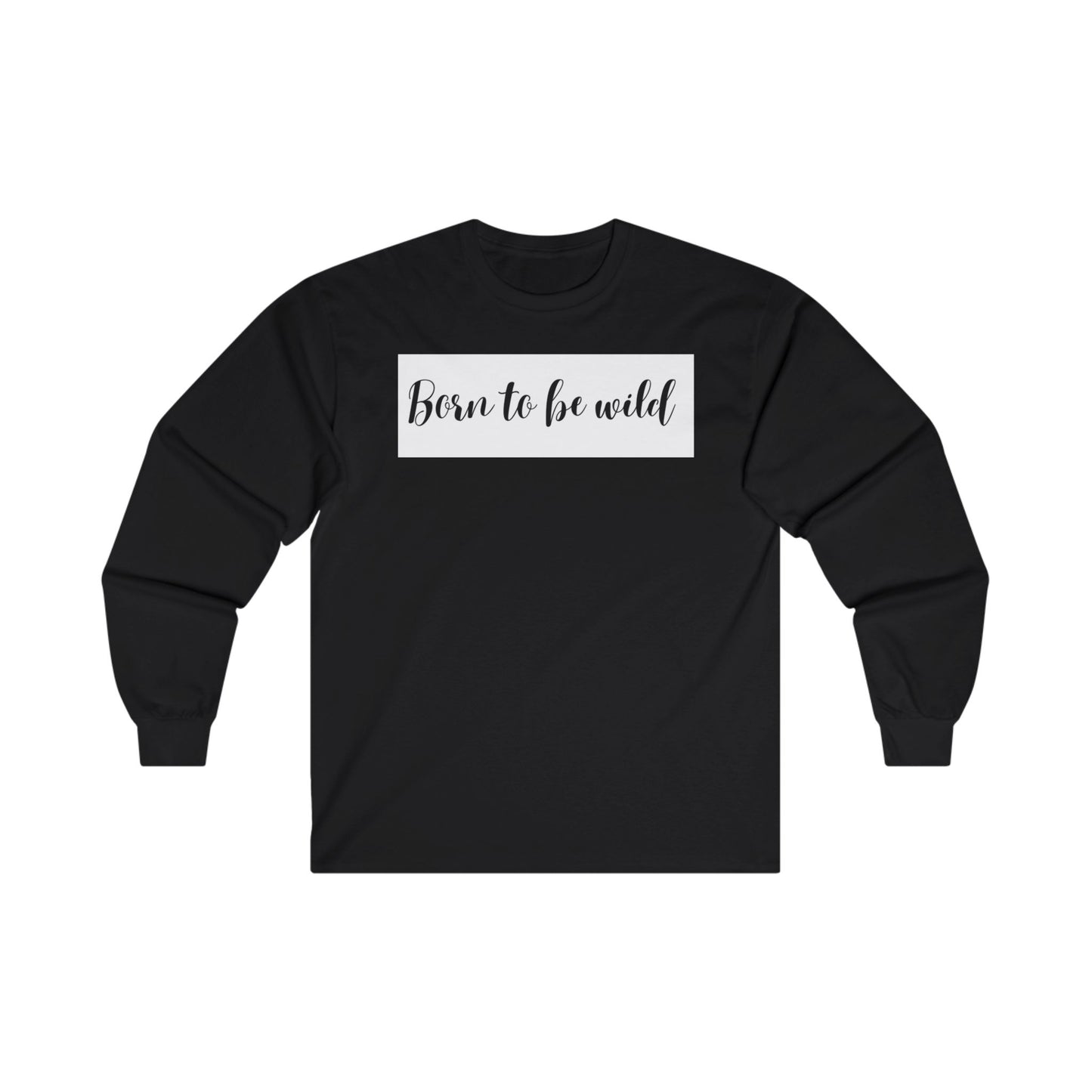 Born To Be Wild Unisex Ultra Cotton Long Sleeve Tee
