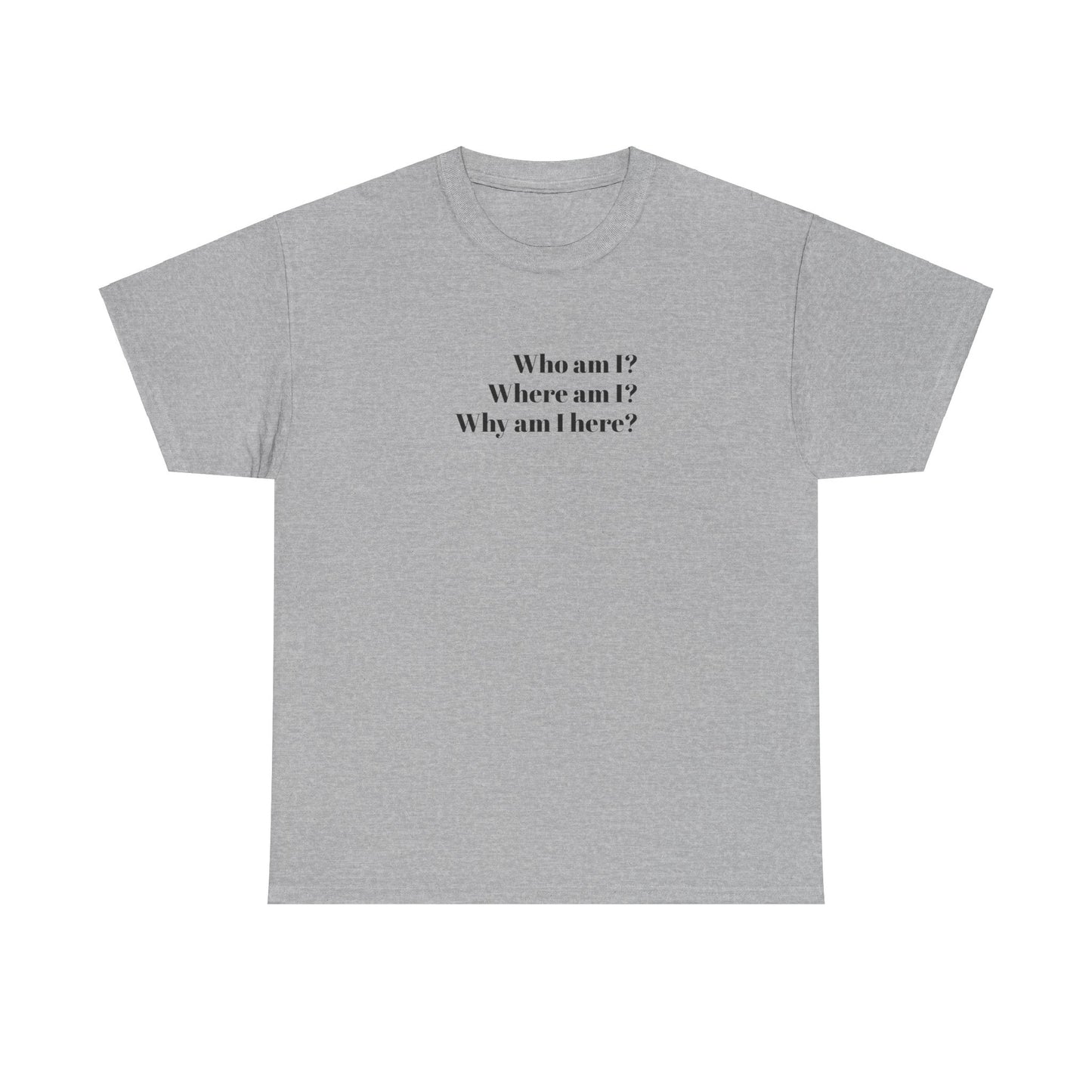 Who Where Why Am I T-shirt