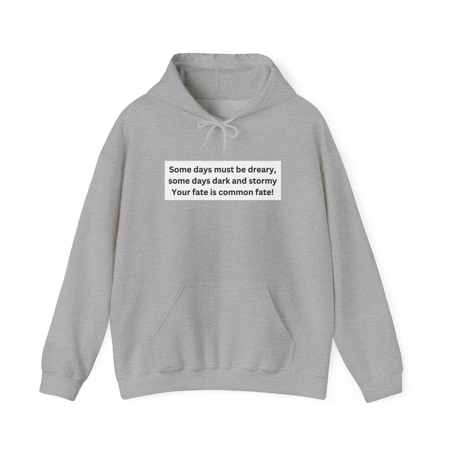Some Days Must Be Dreary Hooded Sweatshirt
