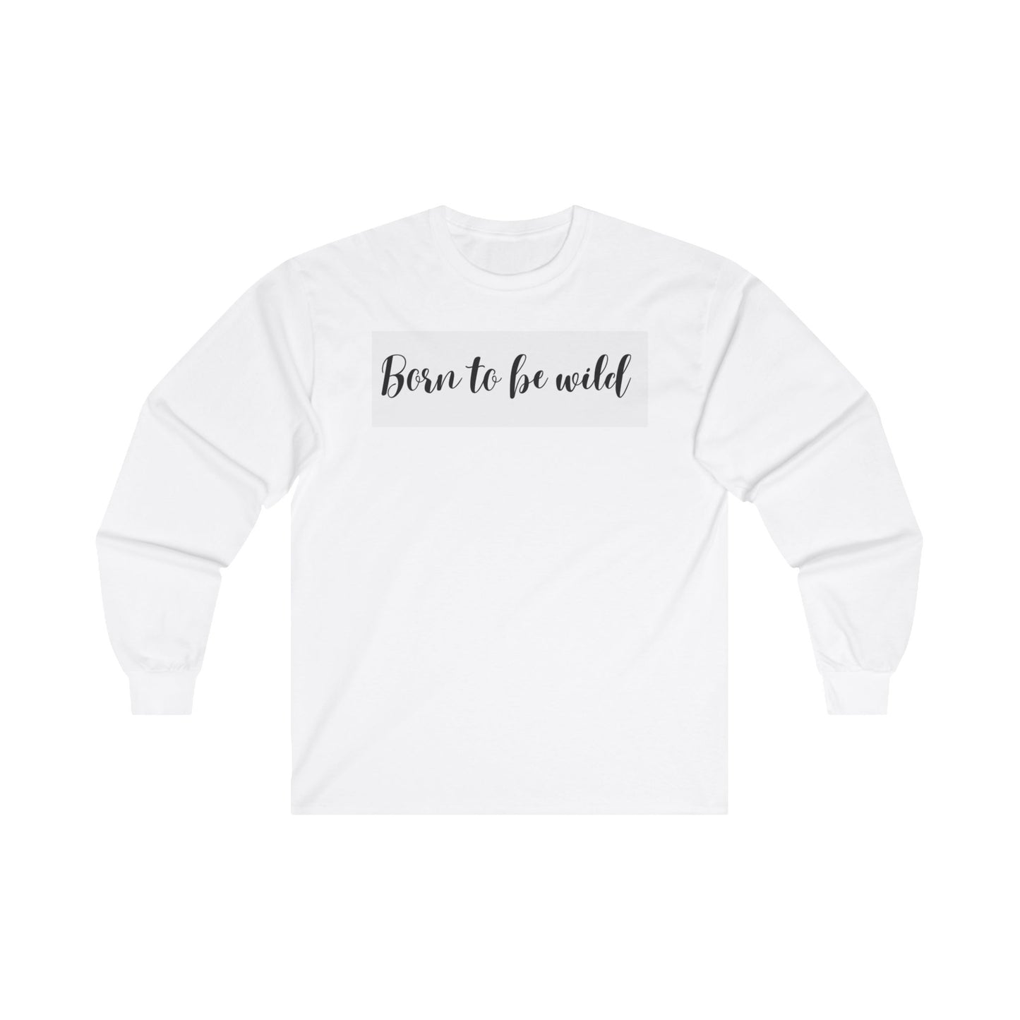 Born To Be Wild Unisex Ultra Cotton Long Sleeve Tee