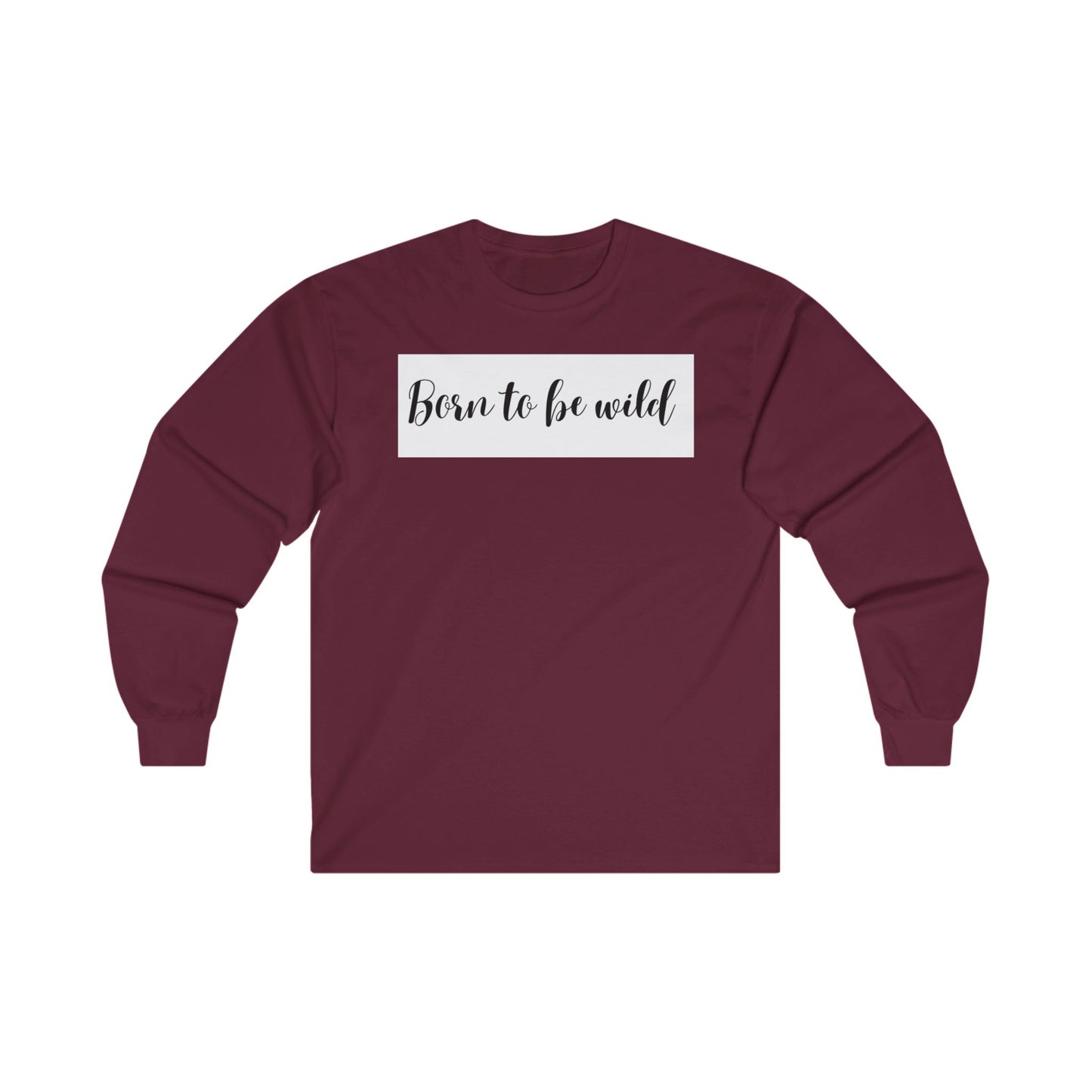 Born To Be Wild Unisex Ultra Cotton Long Sleeve Tee