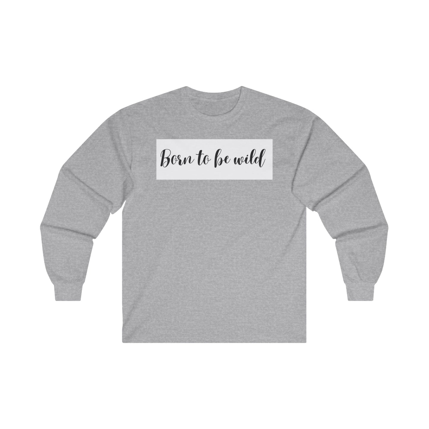 Born To Be Wild Unisex Ultra Cotton Long Sleeve Tee