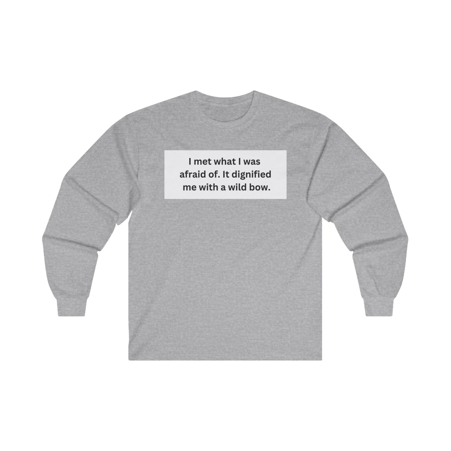 I Met What I Was Afraid Of Unisex Ultra Cotton Long Sleeve Tee