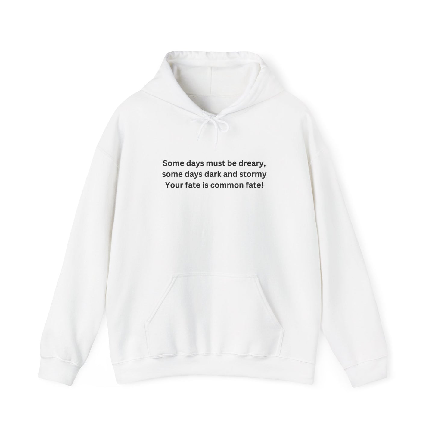Some Days Must Be Dreary Hooded Sweatshirt