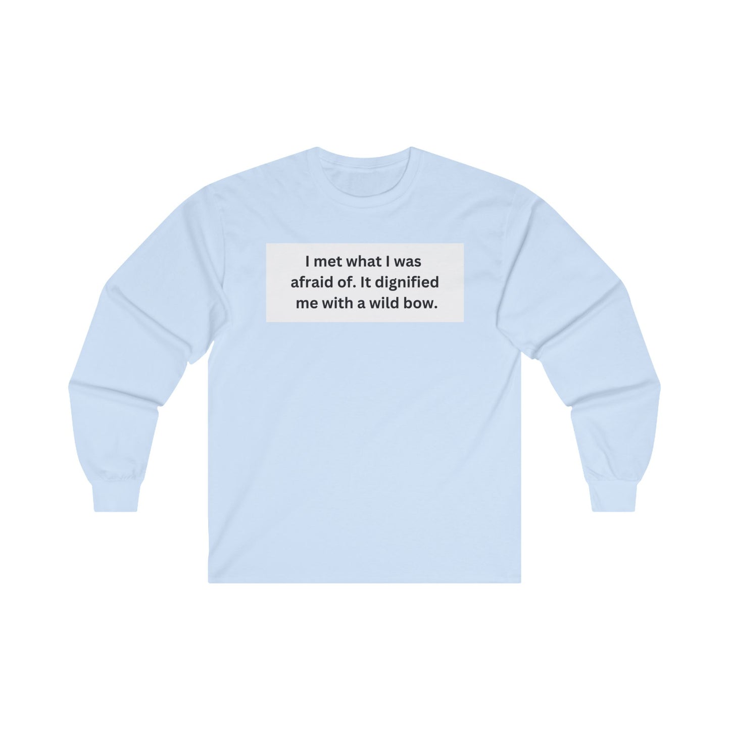 I Met What I Was Afraid Of Unisex Ultra Cotton Long Sleeve Tee
