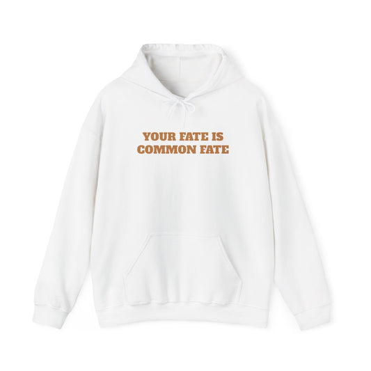 Your Fate Is Common Fate Hooded Sweatshirt
