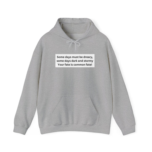 Some Days Must Be Dreary Hooded Sweatshirt