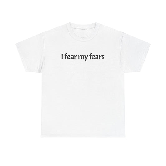 I Fear My Fears. Unisex Heavy Cotton Tee