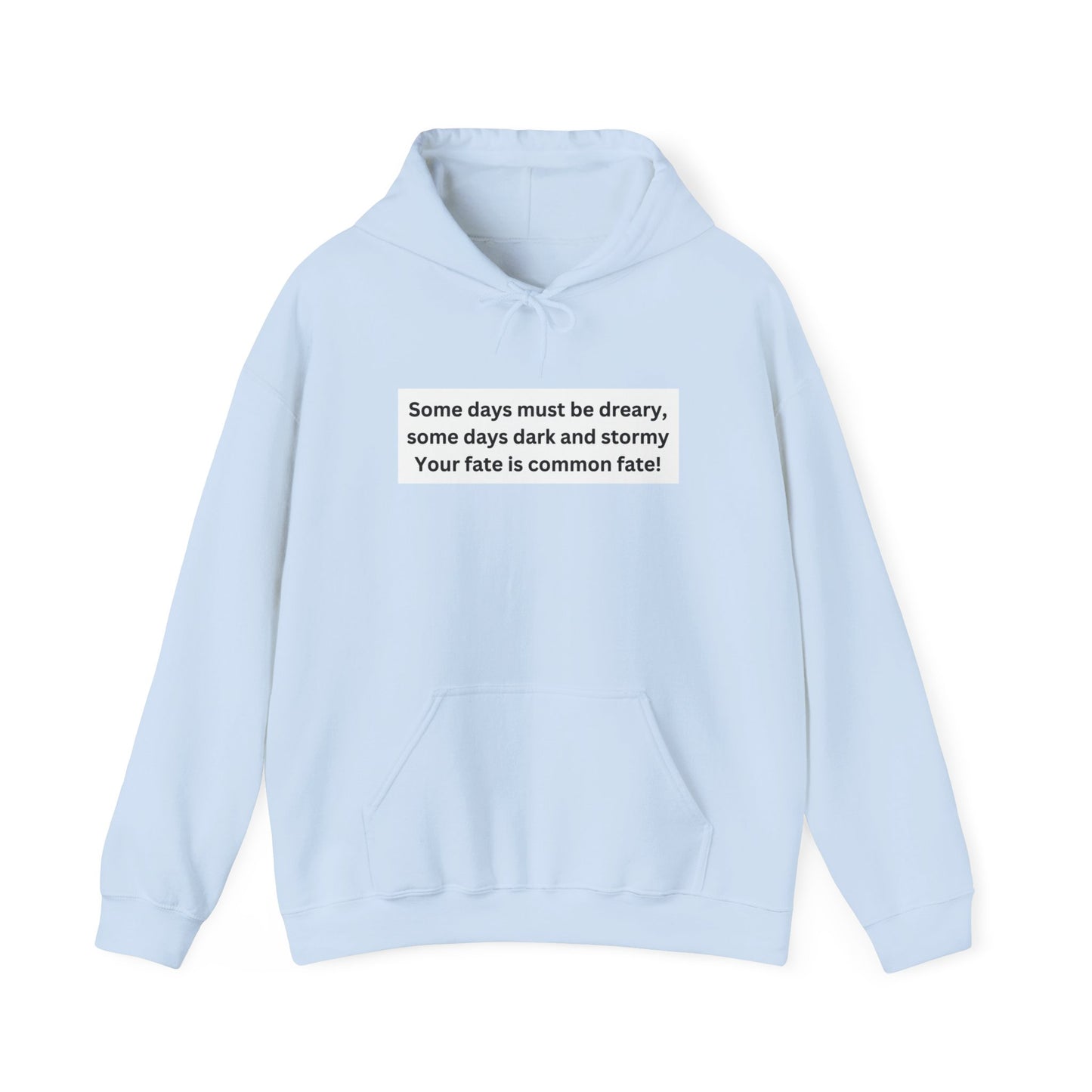 Some Days Must Be Dreary Hooded Sweatshirt